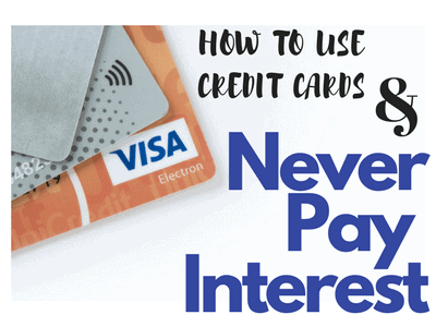 How to Use Credit Cards and Never Pay Interest