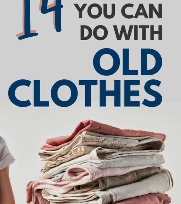 woman holding a pile of clothes with text that says 14 things you can do with old clothes