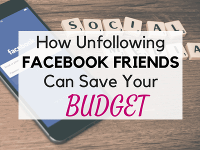 How to Unfollow Facebook and Friends and Why it's Good for your Budget