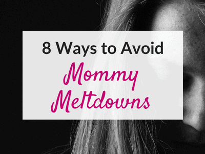 Tips for Overwhelmed Moms – 8 Simple Ways to Avoid Mommy Meltdowns
