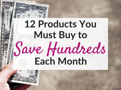 12 Products that Save You Money in the Long Run – Save $100s each month!