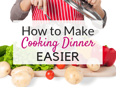 How to Make Cooking Dinner Easier so You Don’t Reach for the Takeout Menus