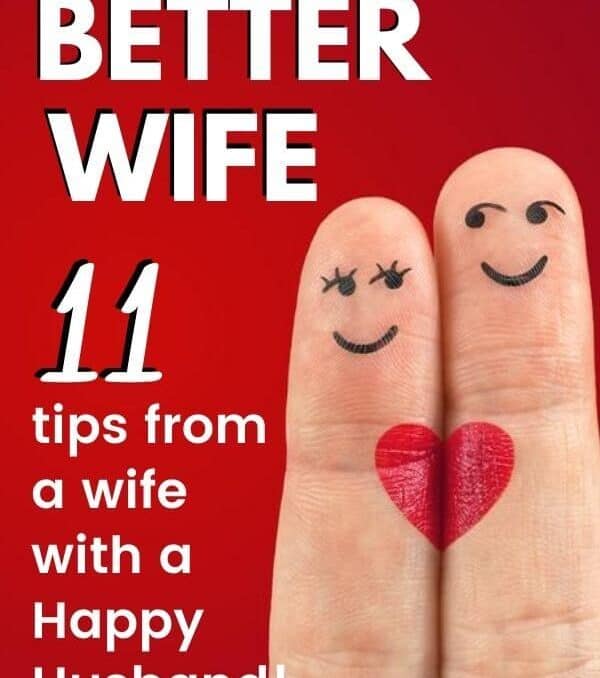 two fingers with smiley faces drawn on them and text how to be a better wife 11 tips from a wife with a happy husband
