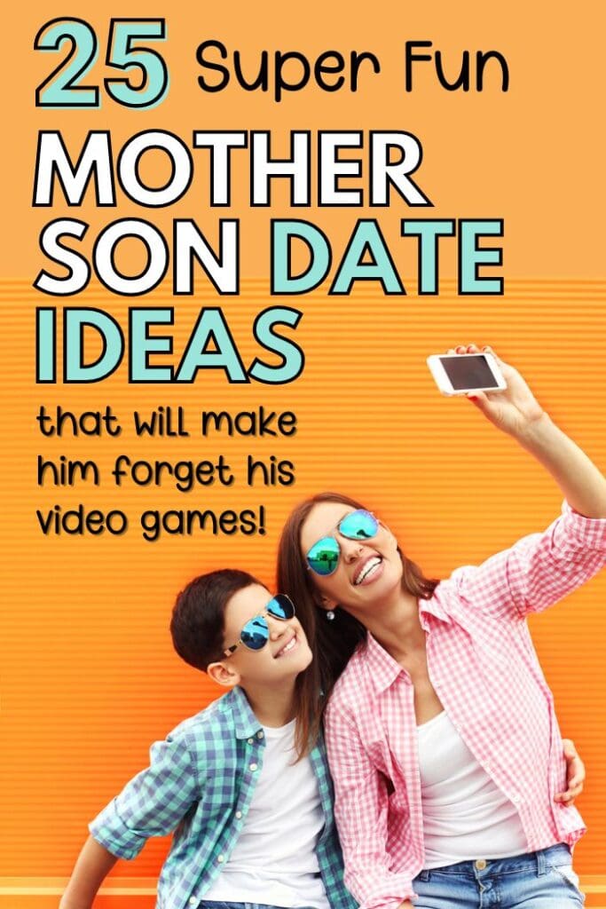 mom and son taking a selfie with text that says 25 super fun mother son date ideas